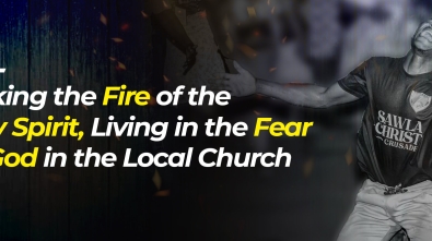 Stoking the Fire of the Holy Spirit, Living in the Fear Of God in the Local Church